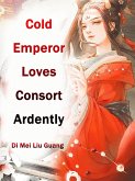 Cold Emperor Loves Consort Ardently (eBook, ePUB)