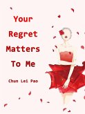 Your Regret Matters To Me (eBook, ePUB)
