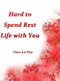 Hard to Spend Rest Life with You (eBook, ePUB)