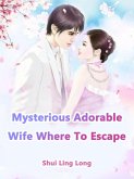 Mysterious Adorable Wife, Where To Escape (eBook, ePUB)