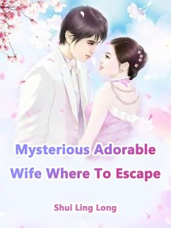 Mysterious Adorable Wife, Where To Escape (eBook, ePUB) - LingLong, Shui