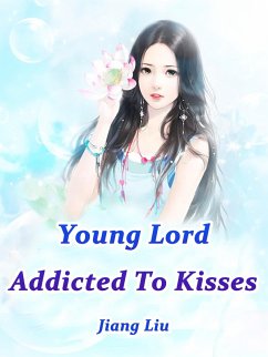 Young Lord Addicted To Kisses (eBook, ePUB) - Liu, Jiang