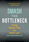 Smash the Bottleneck: Fixing Patient Flow for Better Care (and a Better Bottom Line) (eBook, ePUB)