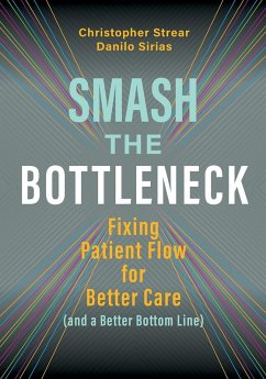 Smash the Bottleneck: Fixing Patient Flow for Better Care (and a Better Bottom Line) (eBook, ePUB) - Sirias, Danilo
