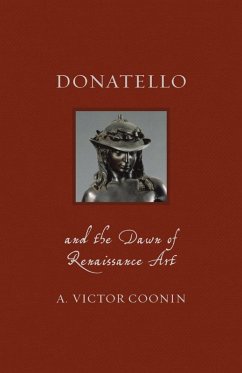 Donatello and the Dawn of Renaissance Art (eBook, ePUB) - A. Victor Coonin, Coonin