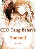 CEO Tang, Behave Yourself (eBook, ePUB)
