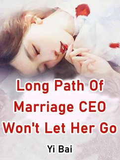 Long Path Of Marriage, CEO Won't Let Her Go (eBook, ePUB) - Bai, Yi