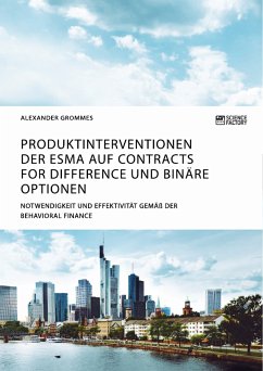 Produktinterventionen der ESMA auf Contracts for Difference und binäre Optionen. Notwendigkeit und Effektivität gemäß der Behavioral Finance (eBook, PDF)