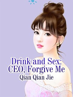 Drink and Sex: CEO, Forgive Me (eBook, ePUB) - QianJie, Qian