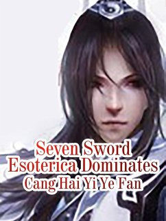 Seven Sword Esoterica Dominates (eBook, ePUB) - HaiYiYeFan, Cang