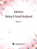 Admirer: Being A Good Husband (eBook, ePUB) Admirer: Being A Good Husband (eBook, ePUB)