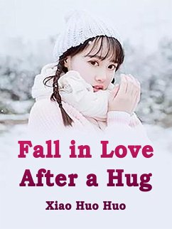 Fall in Love After a Hug (eBook, ePUB) - HuoHuo, Xiao