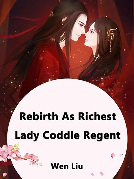 Rebirth As Richest Lady: Coddle Regent (eBook, ePUB)