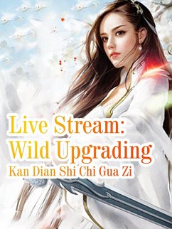 Live Stream: Wild Upgrading (eBook, ePUB) - DianShiChiGuaZi, Kan