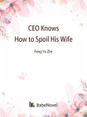 CEO Knows How to Spoil His Wife (eBook, ePUB) CEO Knows How to Spoil His Wife (eBook, ePUB)