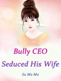 Bully CEO Seduced His Wife (eBook, ePUB)