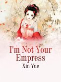I'm Not Your Empress (eBook, ePUB) I'm Not Your Empress (eBook, ePUB)