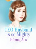 CEO Husband is so Mighty (eBook, ePUB) CEO Husband is so Mighty (eBook, ePUB)