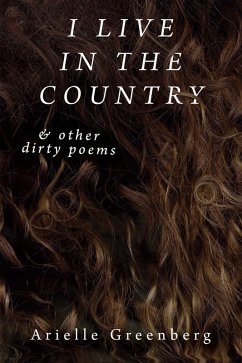 I Live in the Country & other dirty poems (eBook, ePUB) - Arielle Greenberg, Greenberg