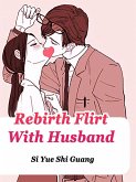 Rebirth: Flirt With Husband (eBook, ePUB) Rebirth: Flirt With Husband (eBook, ePUB)