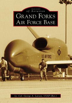 Grand Forks Air Force Base (eBook, ePUB) - Usaf, Lt. Col. George A. Larson (Ret.