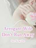 Arrogant Wife, Don't Run Away (eBook, ePUB)