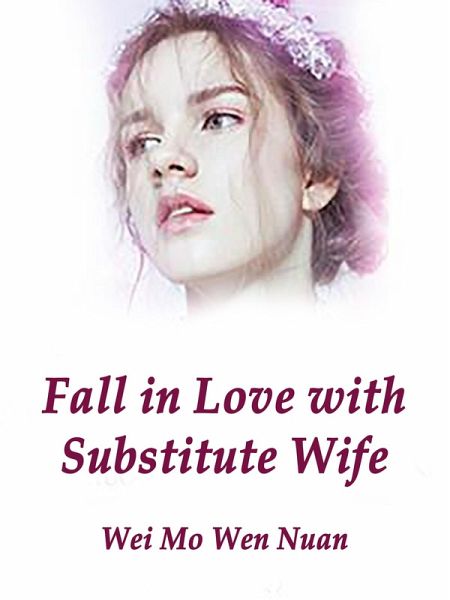 Fall in Love with Substitute Wife (eBook, ePUB) Fall in Love with Substitute Wife (eBook, ePUB)