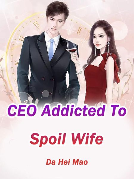 CEO Addicted To Spoil Wife (eBook, ePUB)