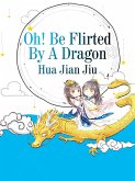 Oh! Be Flirted By A Dragon (eBook, ePUB) Oh! Be Flirted By A Dragon (eBook, ePUB)