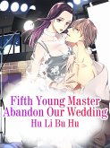 Fifth Young Master Abandon Our Wedding (eBook, ePUB)