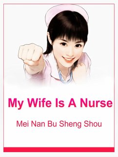 My Wife Is A Nurse (eBook, ePUB) - Nanbushengshou, Mei