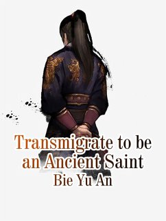 Transmigrate to be an Ancient Saint (eBook, ePUB) - Yuan, Bie