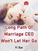 Long Path Of Marriage, CEO Won't Let Her Go (eBook, ePUB)