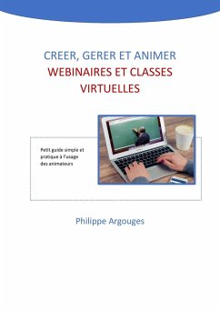 Creer, gerer et animer webinaires et classes virtuelles (eBook, ePUB) - Philippe Argouges, Argouges