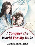I Conquer the World For My Duke (eBook, ePUB)