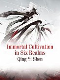 Immortal Cultivation in Six Realms (eBook, ePUB) Immortal Cultivation in Six Realms (eBook, ePUB)