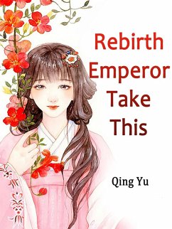 Rebirth: Emperor, Take This (eBook, ePUB) - Yu, Qing