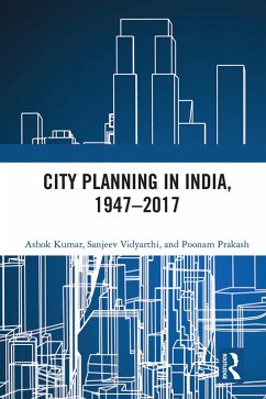 City Planning in India, 1947-2017 (eBook, ePUB) - Kumar, Ashok; Vidyarthi, Sanjeev; Prakash, Poonam