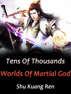 Tens Of Thousands Worlds Of Martial God (eBook, ePUB) - KuangRen, Shu