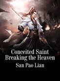 Conceited Saint Breaking the Heaven (eBook, ePUB) Conceited Saint Breaking the Heaven (eBook, ePUB)