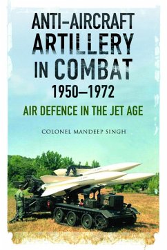 Anti-Aircraft Artillery in Combat, 1950-1972 (eBook, ePUB) - Mandeep Singh, Singh