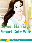 Sweet Marriage: Smart Cute Wife (eBook, ePUB) Sweet Marriage: Smart Cute Wife (eBook, ePUB)