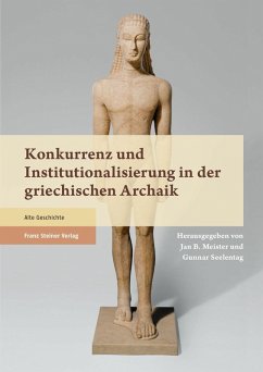 Konkurrenz und Institutionalisierung in der griechischen Archaik (eBook, PDF) - Meister, Jan Bernhard; Seelentag, Gunnar