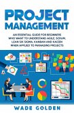 Project Management: An Essential Guide for Beginners Who Want to Understand Agile, Scrum, Lean Six Sigma, Kanban and Kaizen When Applied to Managing Projects (eBook, ePUB)