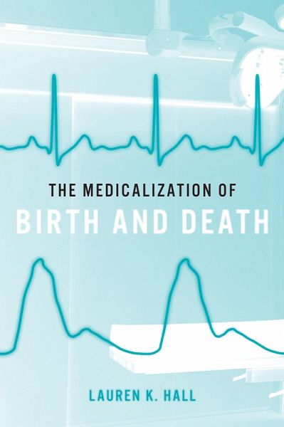 Medicalization of Birth and Death (eBook, ePUB) Medicalization of Birth and Death (eBook, ePUB)