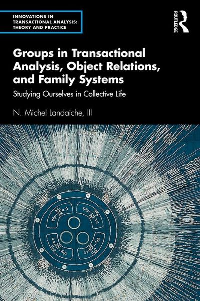 Groups in Transactional Analysis, Object Relations, and Family Systems (eBook, PDF) Groups in Transactional Analysis, Object Relations, and Family Systems (eBook, PDF)