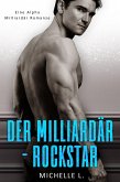 Der Milliardär-Rockstar: Eine Alpha Milliardär Romanze (eBook, ePUB)