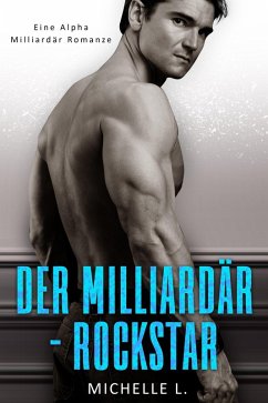 Der Milliardär-Rockstar: Eine Alpha Milliardär Romanze (eBook, ePUB) - L., Michelle