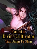 Fanatic Divine Cultivator (eBook, ePUB)