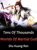 Tens Of Thousands Worlds Of Martial God (eBook, ePUB) Tens Of Thousands Worlds Of Martial God (eBook, ePUB)